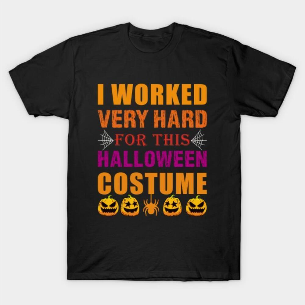 I Worked Very Hard Funny Simple Halloween Costume Adults Tshirt